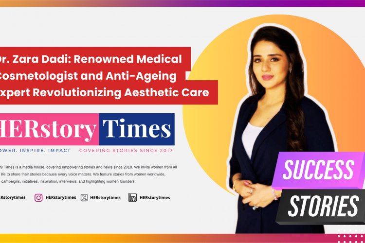 Dr. Zara Dadi: Renowned Medical Cosmetologist and Anti-Ageing Expert Revolutionizing Aesthetic Care